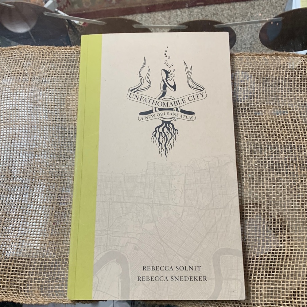 Unfathomable City: A New Orleans Atlas Solnit & Snedeker